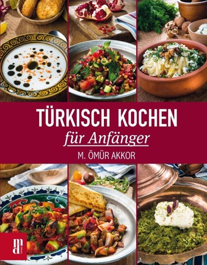 Türkisch Kochen für Anfänger, M. Ömür Akkor - Paperback - 9783944206226