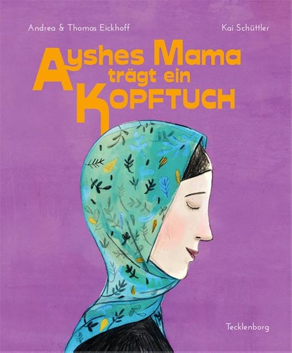 Ayshes Mama trägt ein Kopftuch, Thomas Eickhoff ; Andrea Eickhoff - Gebonden - 9783944327396