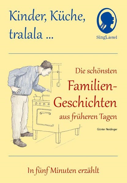 Kinder, Küche, tralala, Die schönsten Familien-Geschichten aus früheren Tagen für Menschen mit Demenz, Günter Neidinger - Gebonden - 9783944360522