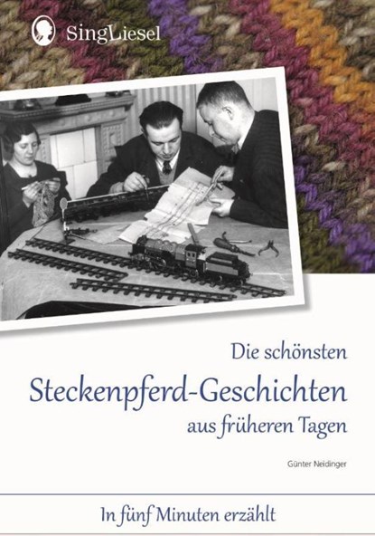Die schönsten Steckenpferd-Geschichten aus früherern Tagen für Menschen mit Demenz, Günter Neidinger - Gebonden - 9783944360539