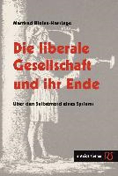 Die liberale Gesellschaft und ihr Ende, KLEINE-HARTLAGE,  Manfred - Paperback - 9783944422305