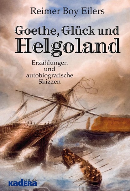 Goethe, Glück und Helgoland, Reimer Boy Eilers - Gebonden - 9783944459479