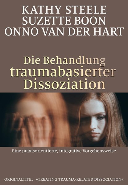 Die Behandlung traumabasierter Dissoziation, Kathy Steele ;  Suzette Boon ;  Onno Van Der Hart - Paperback - 9783944476223