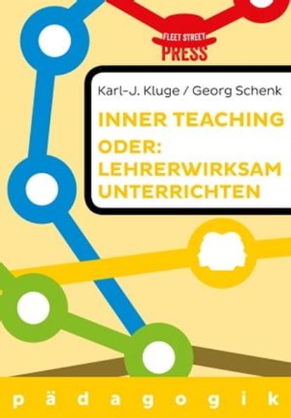 Lehrerwirksam unterrichten oder: Inner teaching, Karl-J. Kluge ; Georg Schenk - Ebook - 9783944479910