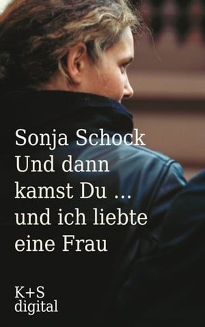 Und dann kamst du ... und ich liebte eine Frau, Sonja Schock - Ebook - 9783944576022