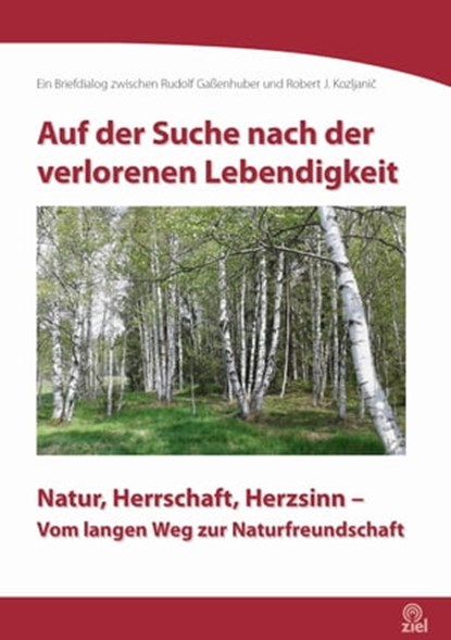 Auf der Suche nach der verlorenen Lebendigkeit, Rudolf Gaßenhuber ; Robert Josef Kozljanič - Ebook - 9783944708850