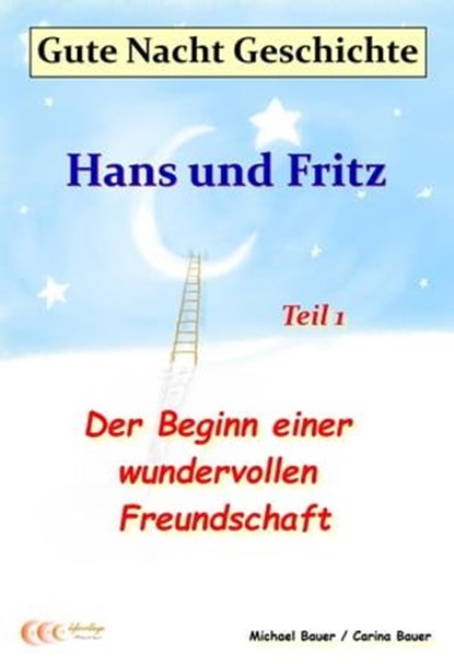 Gute-Nacht-Geschichte: Hans und Fritz - Der Beginn einer wundervollen Freundschaft, Michael Bauer ; Carina Bauer - Ebook - 9783944803388