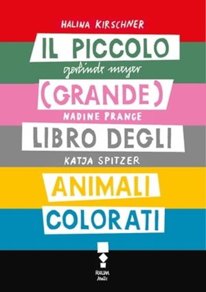 Il piccolo (grande) libro degli animali colorati, Halina Kirschner ; Nadine Prange ; Katja Spitzer ; Gerlinde Meyer - Ebook - 9783944858784