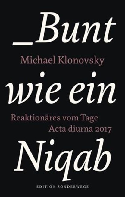Bunt wie ein Niqab, Michael Klonovsky - Paperback - 9783944872766