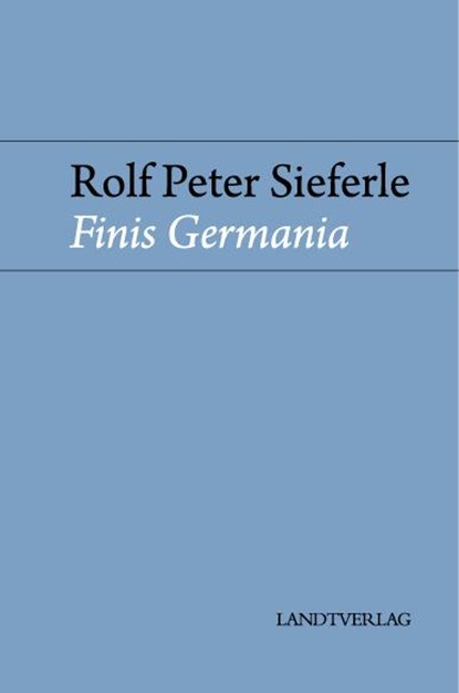Finis Germania, Rolf Peter Sieferle - Gebonden - 9783944872902