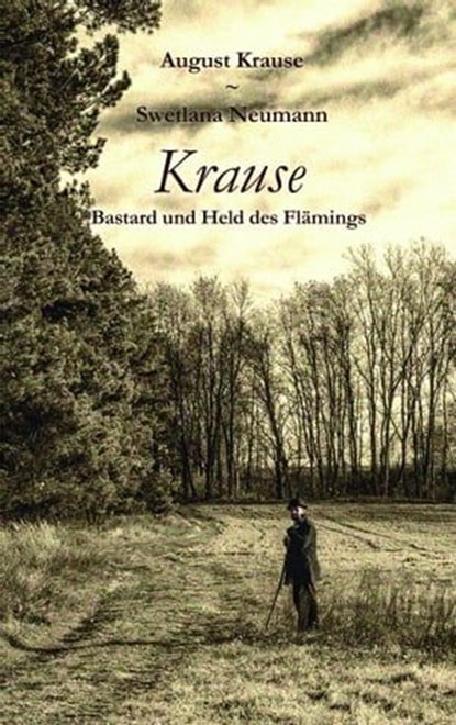 Krause - Bastard und Held des Flämings, Swetlana Neumann ; August Krause - Ebook - 9783944879055