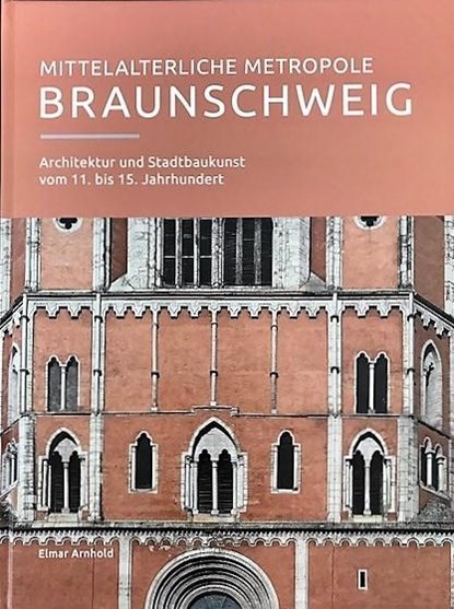 Mittelalterliche Metropole Braunschweig, Elmar Arnhold - Gebonden - 9783944939360