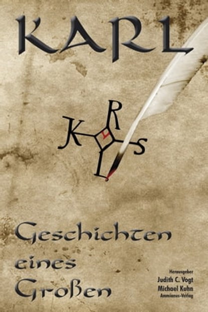 Karl - Geschichten eines Großen, Dietmar Kottmann ; Henning Mützlitz ; Christian Lange ; Martina Kempff ; Christian Vogt ; Frank Schablewski ; Anja Grevener ; Andeas J. Schulte ; Günter Krieger - Ebook - 9783945025246