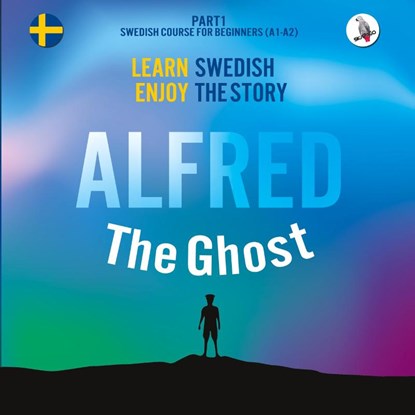 Alfred the Ghost. Part 1 - Swedish Course for Beginners. Learn Swedish - Enjoy the Story., Joacim Eriksson - Paperback - 9783945174104