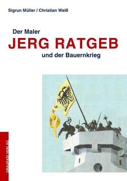 Der Maler Jerg Ratgeb und der Bauernkrieg, Sigrun Müller ; Christian Weiß - Paperback - 9783945191767