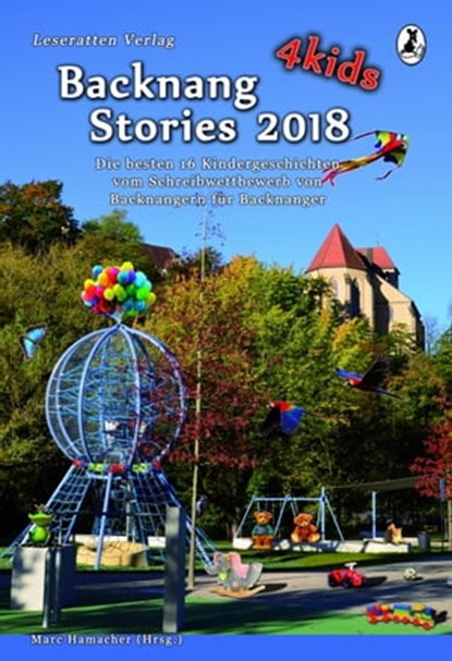 Backnang Stories 4 kids 2018, Leonie Baumann ; Sabine Baumert ; Amelie Ebinger ; Annegret Eppler ; Katharina Frank ; Marina Heidrich ; Tanja Kummer ; Patricia Rieger ; Felix Rosenfeldt ; Mia-Sophie Schenk ; Sarah Stiegler ; Heidrun Szillus ; Annika Vetter ; Lara Wingenfeld - Ebook - 9783945230374