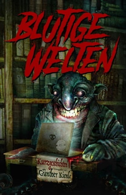 Blutige Welten, Markus Heitkamp ; Sarah König ; Stefan Cernohuby ; Wolfgang Schroeder ; Torsten Scheib ; T.S. Orgel ; Marina Heidrich ; Thomas Williams ; Nele Sickel ; Jörg Fuchs Alameda ; Günther Kienle ; Ju Honisch ; Vincent Voss - Ebook - 9783945230466