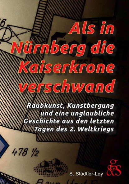 Als in Nürnberg die Kaiserkrone verschwand, Stefan Städtler-Ley - Gebonden - 9783945314111