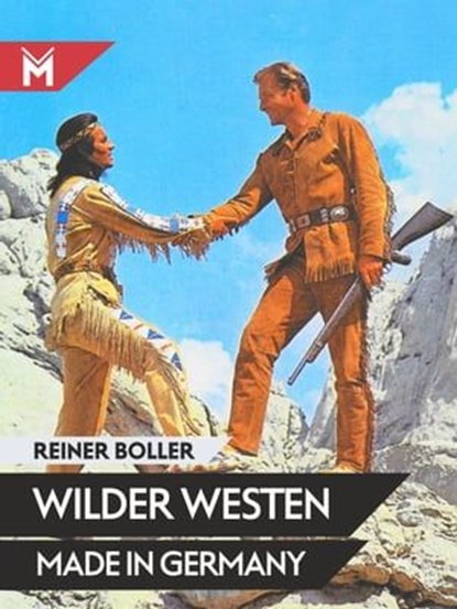 Wilder Westen made in Germany, Reiner Boller - Ebook - 9783945378427