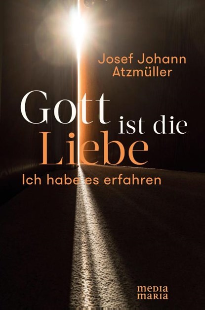Gott ist die Liebe, Josef Johann Atzmüller - Gebonden - 9783945401156