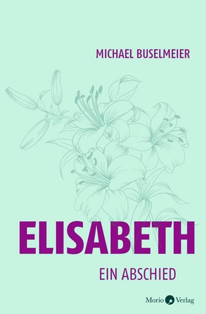 Elisabeth, Michael Buselmeier - Gebonden - 9783945424865