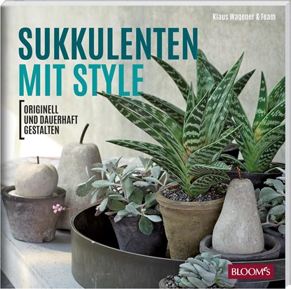 Sukkulenten mit Style, Klaus Wagener ; Team BLOOM's - Paperback - 9783945429358