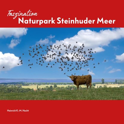 Faszination Naturpark Steinhuder Meer, Heinrich K.-M. Hecht - Gebonden - 9783945497289