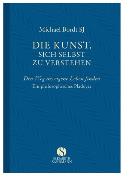 Die Kunst, sich selbst zu verstehen, Michael Bordt - Gebonden - 9783945543108