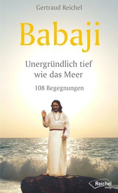 Babaji - Unergründlich tief wie das Meer, Gertraud Reichel - Ebook - 9783945574331