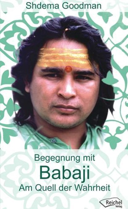Babaji - Am Quell der Wahrheit, Shdema Goodman - Ebook - 9783945574577