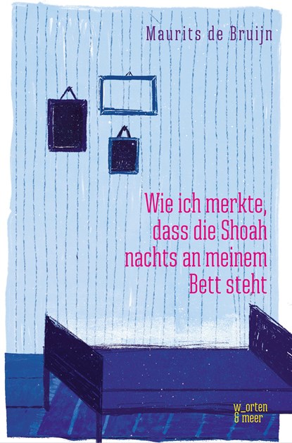Wie ich merkte, dass die Shoah nachts an meinem Bett steht, Maurits de Bruijn - Paperback - 9783945644362