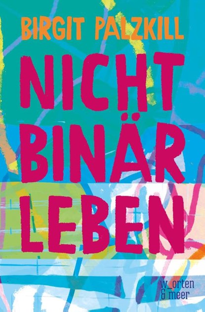 Nicht binär leben, Birgit Palzkill - Paperback - 9783945644461