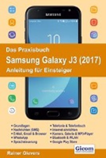 Das Praxisbuch Samsung Galaxy J3 (2017) - Anleitung für Einsteiger, GIEVERS,  Rainer - Paperback - 9783945680803