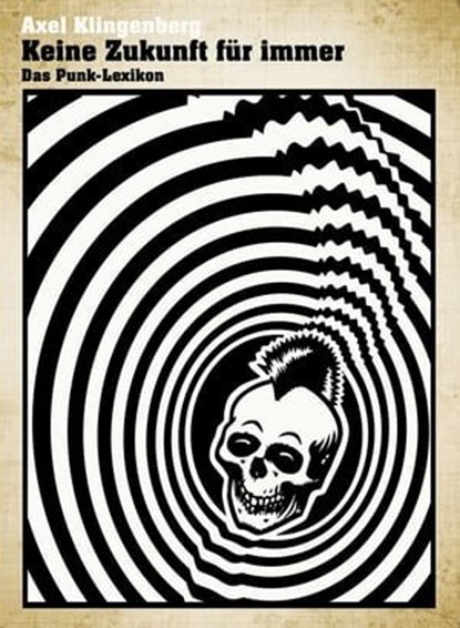Keine Zukunft für immer - Das Punk-Lexikon, Axel Klingenberg - Ebook - 9783945715406