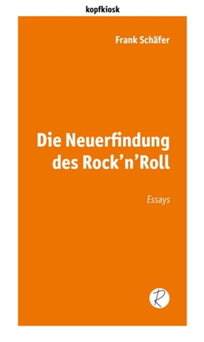 Die Neuerfindung des Rock'n'Roll, Frank Schäfer ; Andreas Reiffer - Ebook - 9783945715932