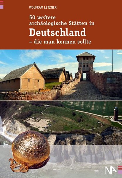 50 weitere archäologische Stätten in Deutschland - die man kennen sollte, Wolfram Letzner - Paperback - 9783945751312