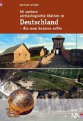 50 weitere archäologische Stätten in Deutschland - die man kennen sollte | Wolfram Letzner | 