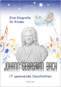 Johann Sebastian Bach - Eine Biografie für Kinder | Bach, Peter ; Kaune, Petra-Ines | 