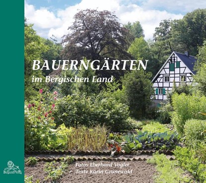 Bauerngärten im Bergischen Land, Karin Grunewald - Gebonden - 9783945763179