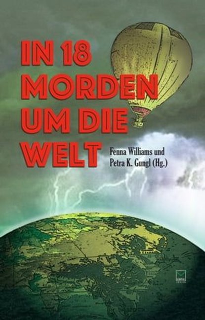 In 18 Morden um die Welt, Uli Aechtner ; Carola Christiansen ; Gitta Edelmann ; Nellie Elliot ; Laura Gambrinus ; Christiane Geldmacher ; Petra K. Gungl ; Ivonne Keller ; Thea Lehmann ; Carly Martin ; Mareike Fröhlich ; Edda Minck ; Pia O'Conell ; Cornelia Rückriegel ; Regina Schl - Ebook - 9783945782729