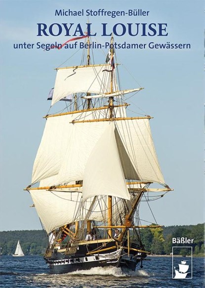 ROYAL LOUISE unter Segeln auf Berlin-Potsdamer Gewässern, Michael Stoffregen-Büller - Gebonden - 9783945880562
