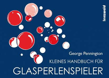 Kleines Handbuch für Glasperlenspieler, George Pennington - Gebonden - 9783945947067