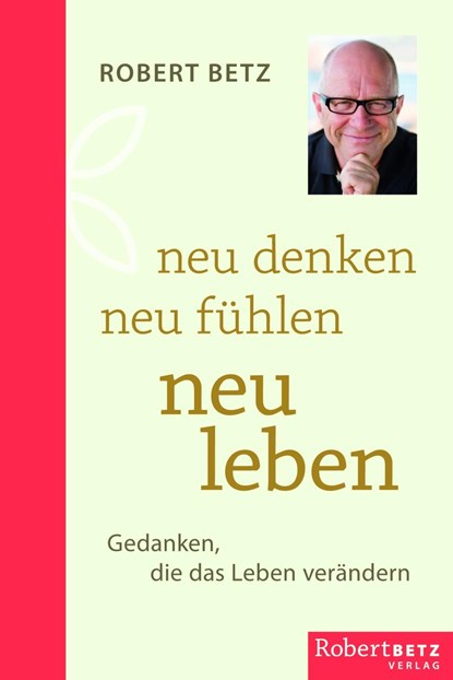 Neu denken - neu fühlen - neu leben, Robert Theodor Betz - Gebonden - 9783946016144