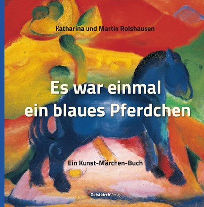 Es war einmal ein blaues Pferdchen, Katharina Rolshausen ; Martin Rolshausen - Gebonden - 9783946036340