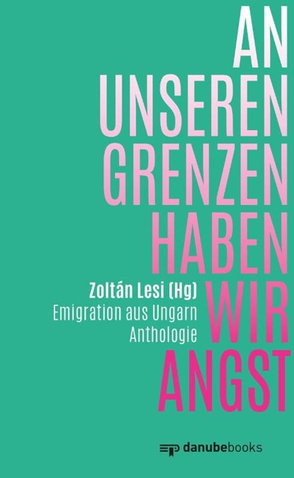 An unseren Grenzen haben wir Angst, Zoltán Lesi - Gebonden - 9783946046387