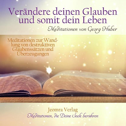 Verändere Deinen Glauben und somit Dein Leben, Georg Huber - AVM - 9783946064220