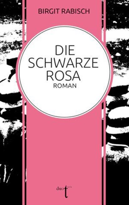 Die Schwarze Rosa, Birgit Rabisch - Ebook - 9783946086512