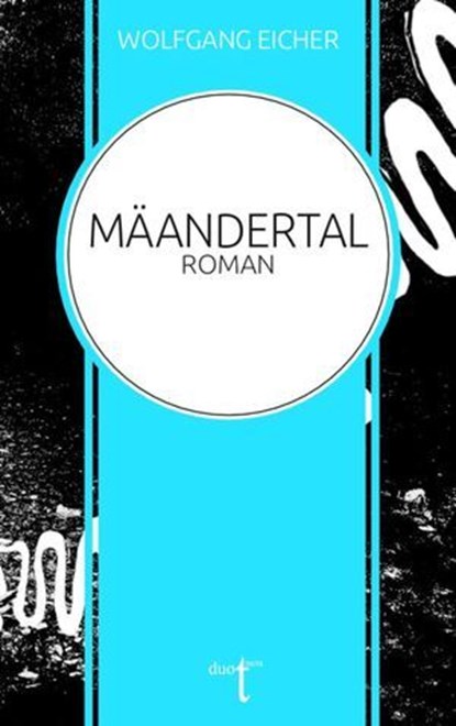 Mäandertal, Wolfgang Eicher - Ebook - 9783946086611