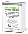 Pflanzliche Antibiotika. Wirksame Alternativen bei Infektionen durch resistente Bakterien Krankenhauskeime und MRSA. | Stephen Harrod Buhner | 