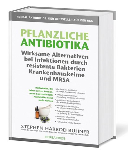 Pflanzliche Antibiotika. Wirksame Alternativen bei Infektionen durch resistente Bakterien Krankenhauskeime und MRSA., Stephen Harrod Buhner - Gebonden - 9783946245001